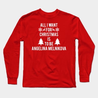 ALL I WANT FOR CHRISTMAS IS TO BE ANGELINA MELNIKOVA Long Sleeve T-Shirt